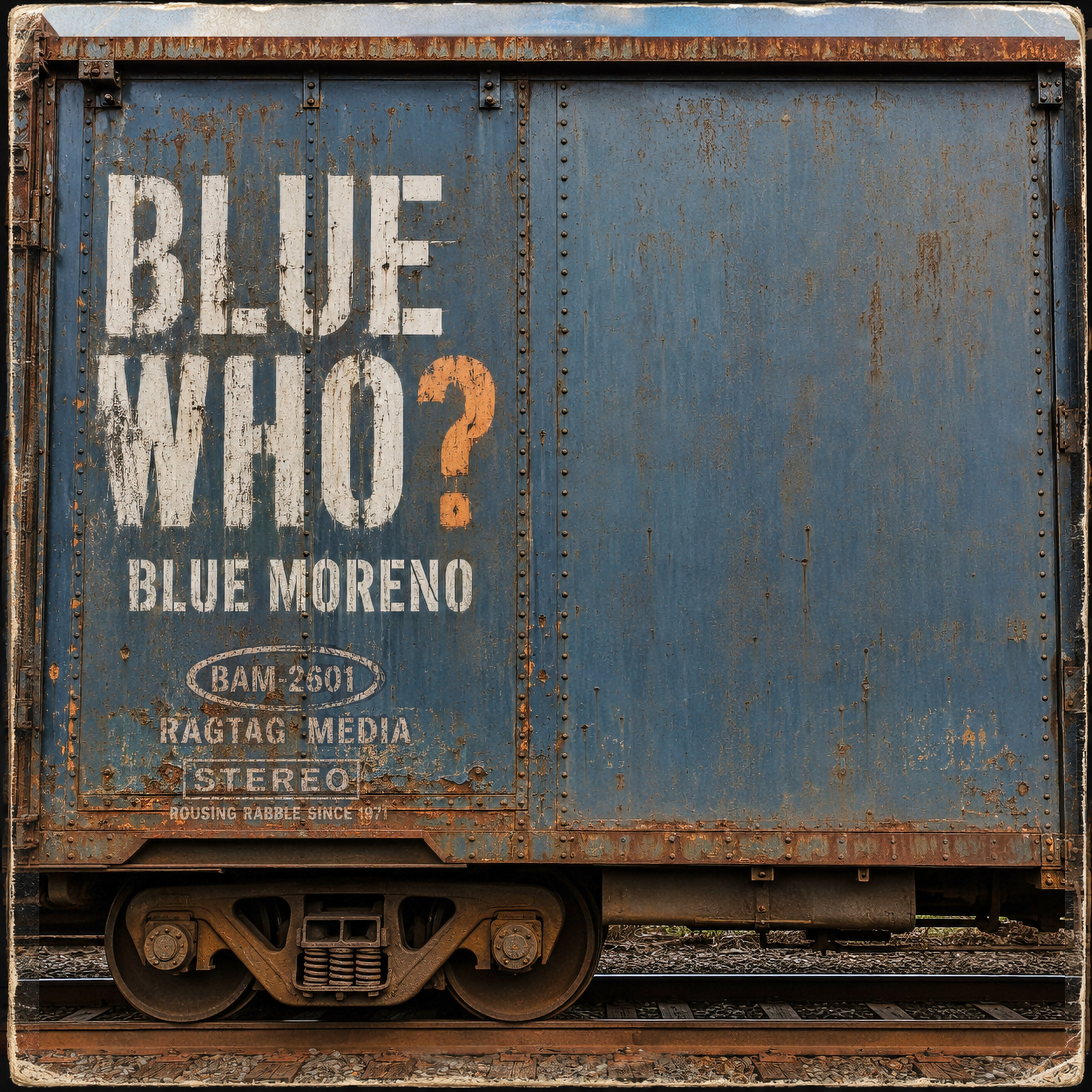 Blue Who? by Blue Moreno — his face painted as a weathered mural on a rusty boxcar beside a stencilled BLUE WHO?. BAM-2601.