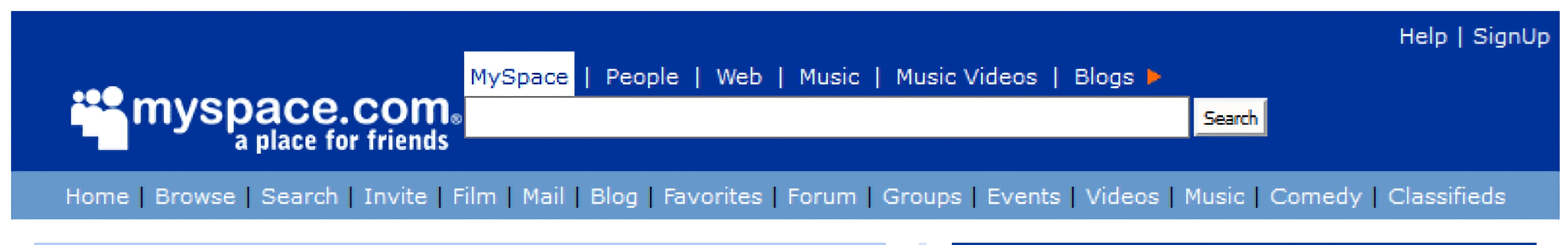 myspace.com - a place for friends. Home | Browse | Search | Invite | Film | Mail | Blog | Favorites | Forum | Groups | Events | Videos | Music | Comedy | Classifieds
